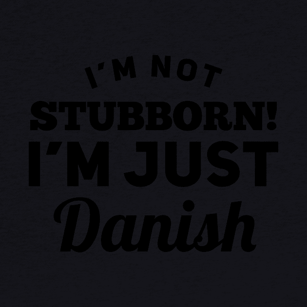 I_m Not Stubborn I_m Just Danish T shirt by TeeLovely